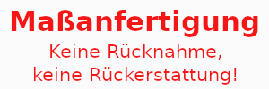 Maßanfertigung - keine Rücknahme